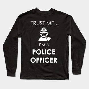 Trust Me I'm a Police Officer Long Sleeve T-Shirt